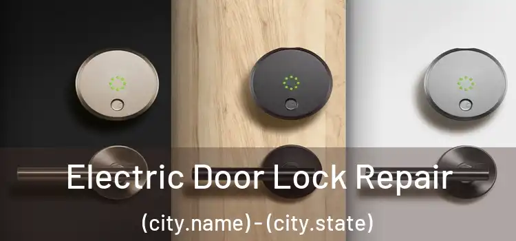  Electric Door Lock Repair (city.name) - (city.state)